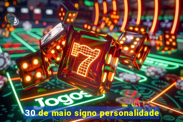 30 de maio signo personalidade